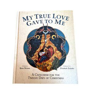 My True Love Gave to Me Katie Warner Elizabeth Zelasko HC Christmas Catechism